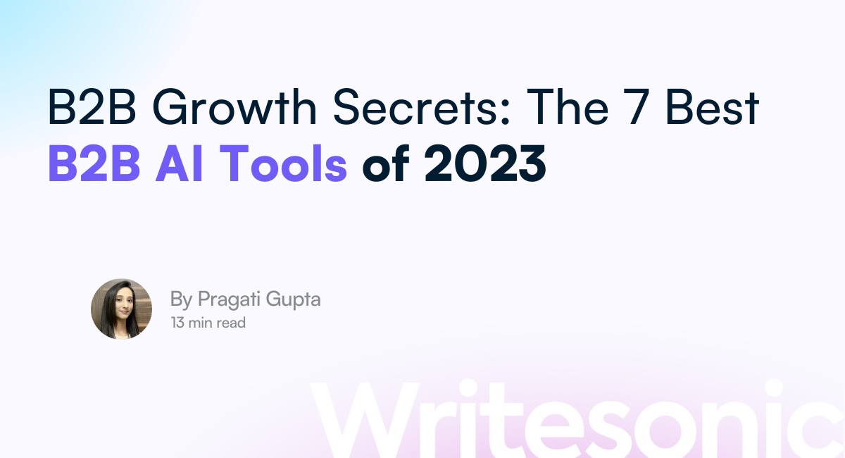 Top 7 B2B AI Tools To Grow Your Business in 2023